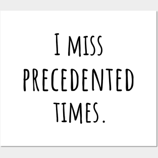 I Miss Precedented Times Posters and Art